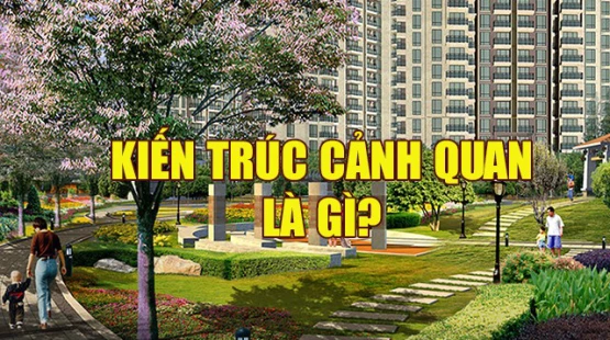 Kiến trúc cảnh quan là gì?